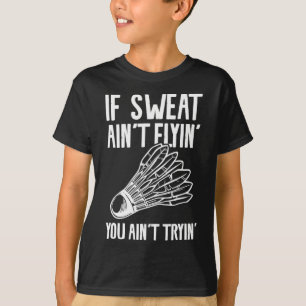Camiseta Si sudor no vuele, no tryin Badminton 1