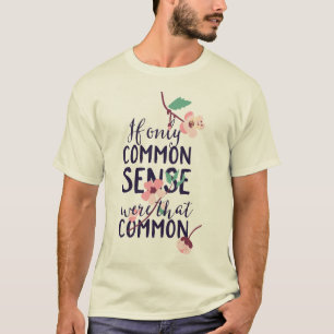 Camiseta Si Tan Solo El Sentido Común Fuera Tan Común