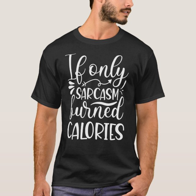 Camiseta Si tan sólo las calorías quemadas por el sarcasmo (Anverso)