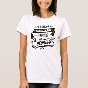 Camiseta Si tan sólo las calorías quemadas por el sarcasmo