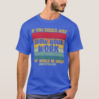 Camiseta Si tan solo mostraras tu trabajo, eso sería un reg