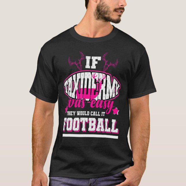 Camiseta Si Taxidermy fuera fácil, lo llamarían fútbol (Anverso)