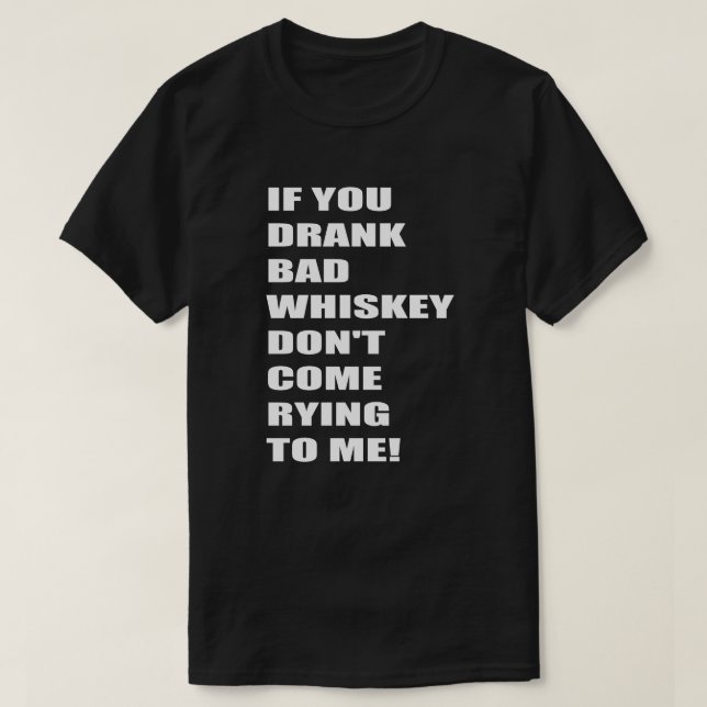 Camiseta ¡Si Te Bebes Malo Whiskey, no vengas a rendirme!3 (Diseño del anverso)