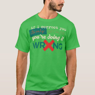 Camiseta Si te corrijo es sólo porque lo estás haciendo así