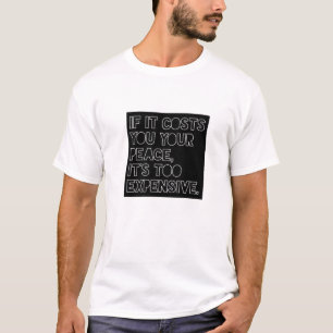 Camiseta Si te cuesta tu paz, es demasiado caro.