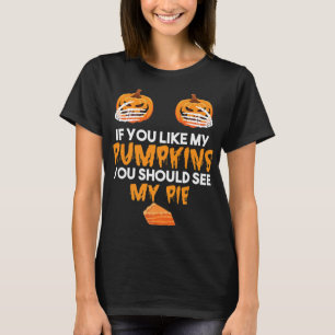 Camiseta Si Te Gustan Mis Calabazas Deberías Ver Mi Pie