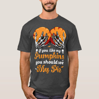 Camiseta Si Te Gustan Mis Calabazas Deberías Ver Mi Pie