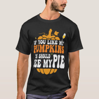 Camiseta Si Te Gustan Mis Calabazas Deberías Ver Mi Pie