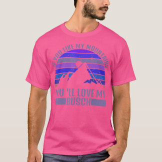 Camiseta Si Te Gustan Mis Montañas Te Encantará Mi Busch