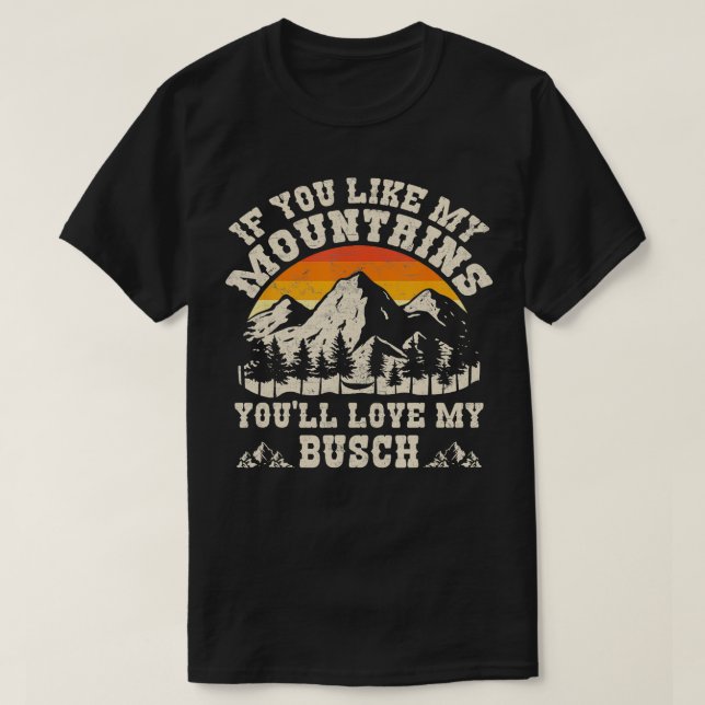 Camiseta Si Te Gustan Mis Montañas Te Encantará Mi Busch Vi (Diseño del anverso)