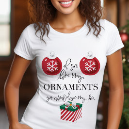 Camiseta Si Te Gustan Mis Ornamentos Navidades Divertidos