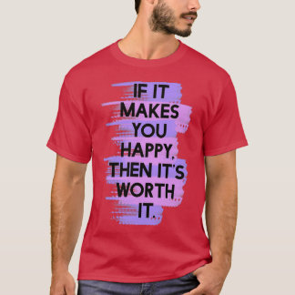 Camiseta Si te hace feliz entonces vale la pena el Itx27