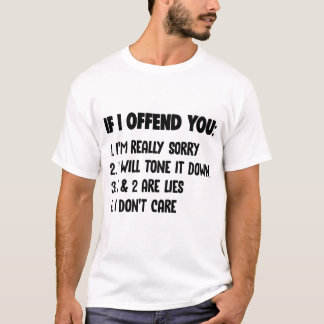 Camiseta Si te ofendo, lo siento mucho. Lo derribaré.