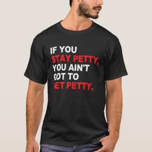 Camiseta Si te quedas Petty, no tienes que conseguir Petty
