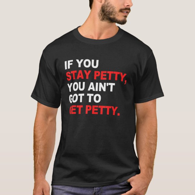 Camiseta Si te quedas Petty, no tienes que conseguir Petty (Anverso)