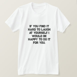 Camiseta Si te resulta difícil reírte de ti mismo, lo haría