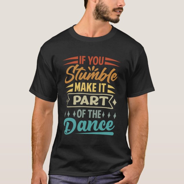 Camiseta Si Te Tropiezas A Hacerlo Parte Del Baile (Anverso)