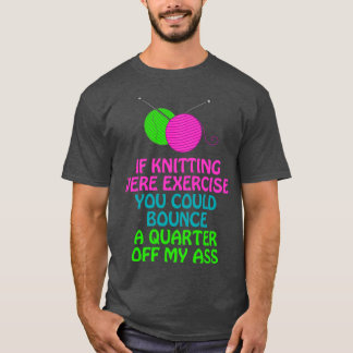 Camiseta Si tejer fuera ejercicio podrías rebotar un cuarto
