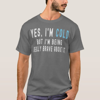 Camiseta Sí, tengo frío, pero estoy siendo muy valiente al
