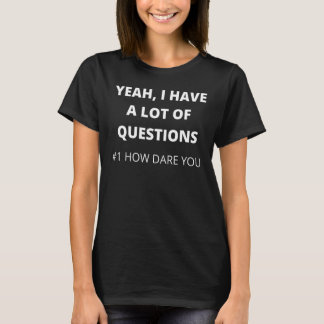 Camiseta Sí, tengo muchas preguntas número uno Cómo atrever