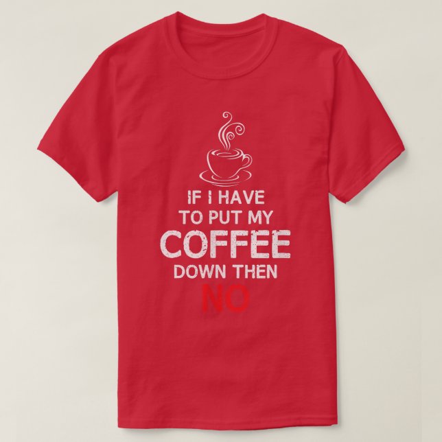 Camiseta Si Tengo Que Bajar Mi Café, ENTONCES NOCoffee T (Diseño del anverso)