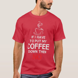 Camiseta Si Tengo Que Bajar Mi Café, ENTONCES NOCoffee T