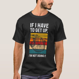 Camiseta si tengo que levantarme, no lo voy a hacer Perezos