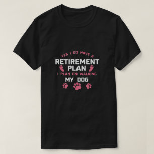 Camiseta Sí, Tengo Un Plan De Jubilación