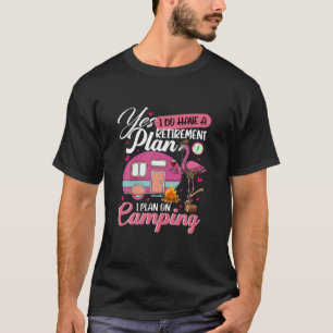 Camiseta Sí, Tengo Un Plan De Jubilación Camping Funny Flam