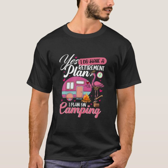 Camiseta Sí, Tengo Un Plan De Jubilación Camping Funny Flam (Anverso)