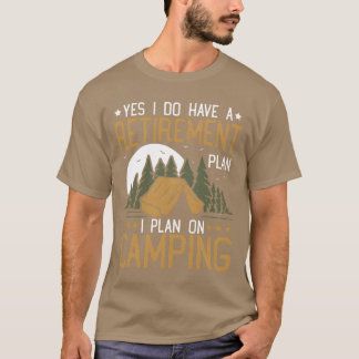 Camiseta Sí, tengo un plan de jubilación Camping Jubilado r