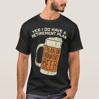 Camiseta Sí, tengo un plan de jubilación cerveza