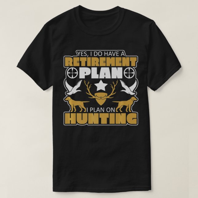 Camiseta Sí, Tengo Un Plan De Jubilación De Prima De Caza (Diseño del anverso)