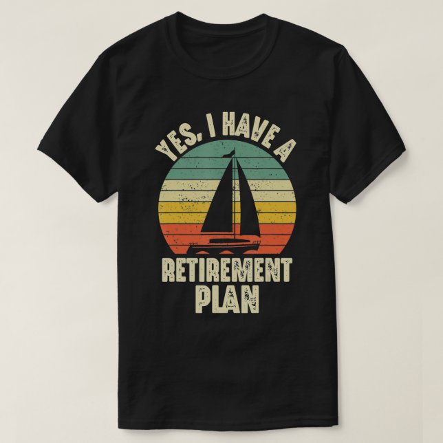Camiseta Sí, Tengo Un Plan De Jubilación De Vela (Diseño del anverso)