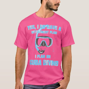 Camiseta Sí, Tengo Un Plan De Jubilación En Buceo Scuba