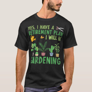 Camiseta Sí, tengo un plan de jubilación, estaré jardinando