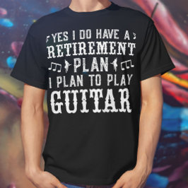 Camiseta Sí, Tengo Un Plan De Jubilación Gracioso Guitarra 