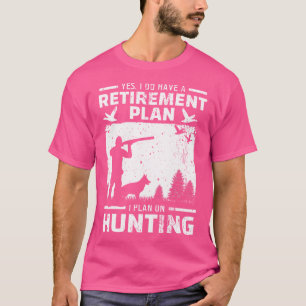 Camiseta Sí, Tengo Un Plan De Jubilación Pato De Caza De Pá