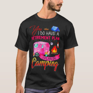 Camiseta Sí, tengo un plan de jubilación, planeo acampar