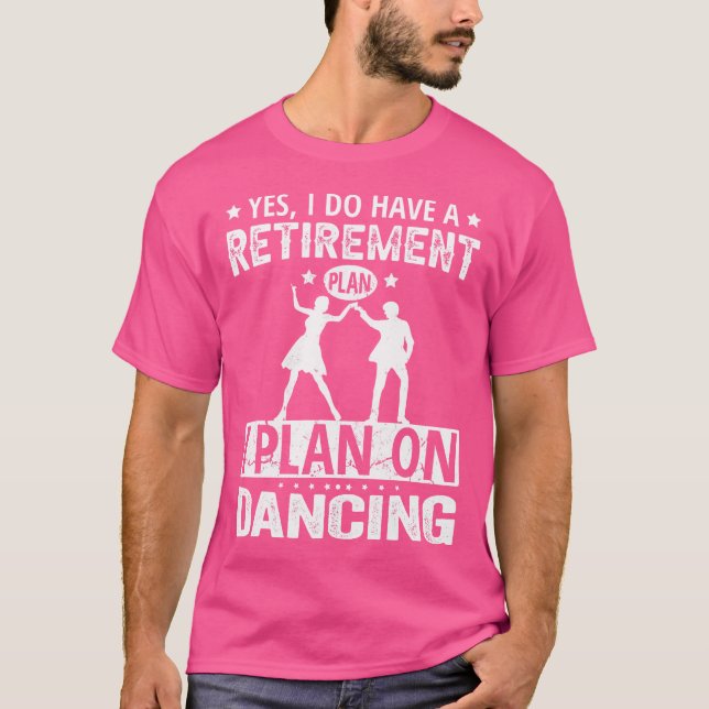 Camiseta Sí, tengo un plan de jubilación, planeo bailar (Anverso)