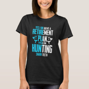 Camiseta Sí, Tengo Un Plan De Jubilación Que Caza A Tiburón