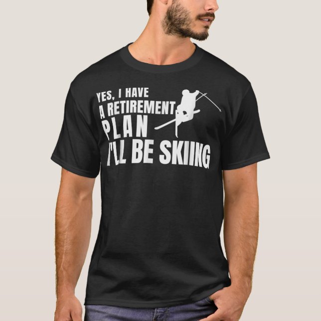Camiseta Sí, Tengo Un Plan De Jubilación Que Esquiaré La Ca (Anverso)