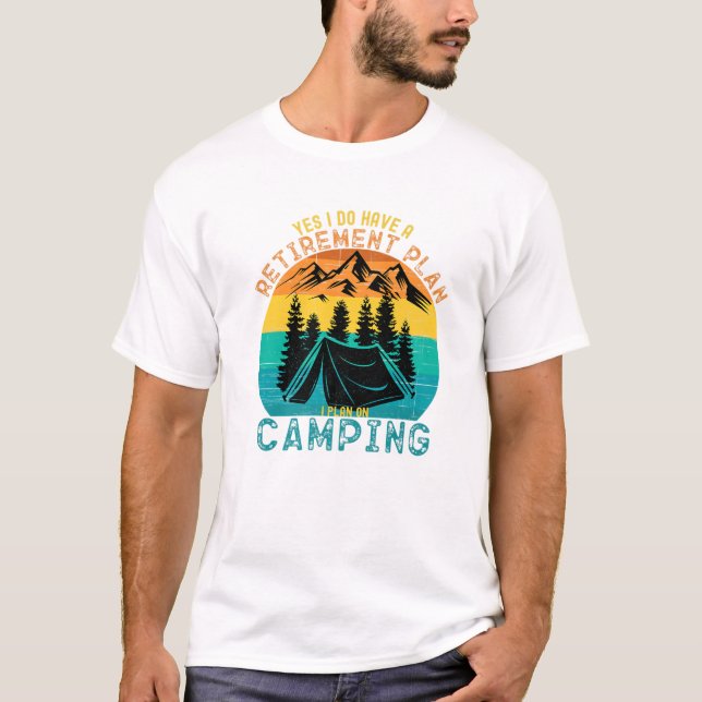 Camiseta Sí, Tengo Un Plan De Jubilación Que Planeo En Camp (Anverso)