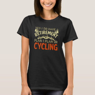 Camiseta Sí, Tengo Un Plan De Jubilación Que Planeo En Cicl