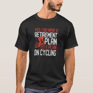 Camiseta Sí, Tengo Un Plan De Jubilación Que Planeo En Cicl