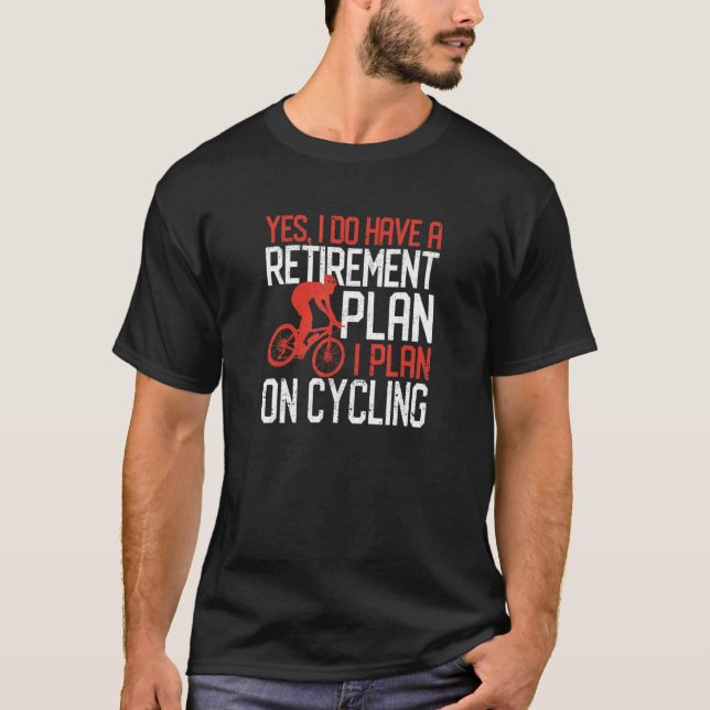 Camiseta Sí, Tengo Un Plan De Jubilación Que Planeo En Cicl (Anverso)