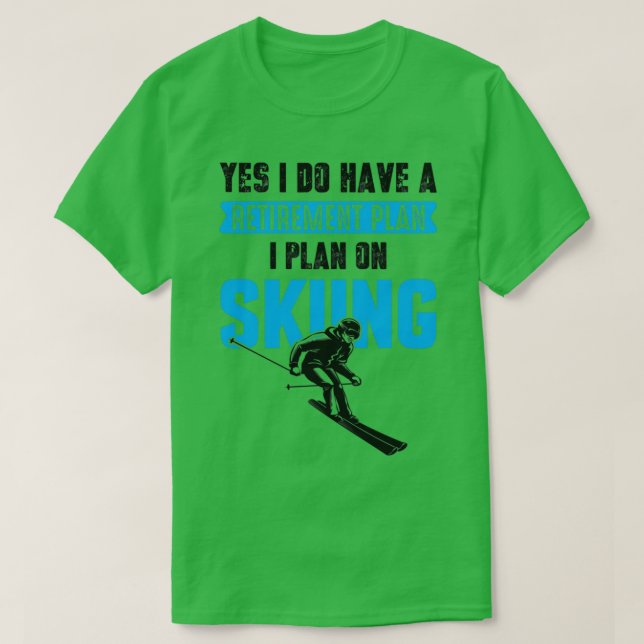 Camiseta Sí, Tengo Un Plan De Jubilación Que Planeo En Esqu (Diseño del anverso)