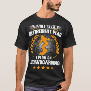Camiseta Sí, Tengo Un Plan De Jubilación Que Planeo En Snow