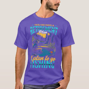 Camiseta Sí, tengo un plan de jubilación que planeo ir a Fi