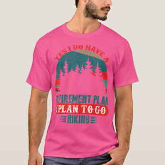 Camiseta Sí, Tengo Un Plan De Jubilación Que Planeo Ir A Se